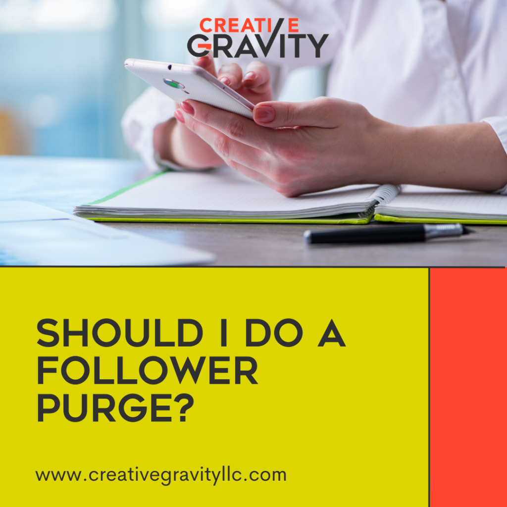 should-you-do-a-follower-purge-creative-gravity-social-media-agency